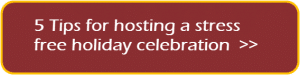 Hosting a Stress Free Holiday Celebration